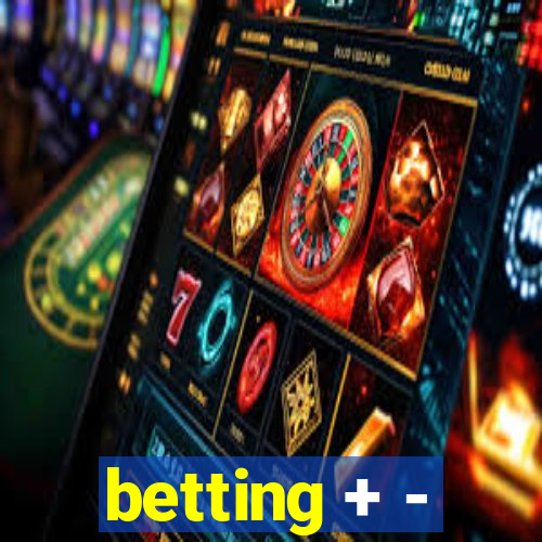 betting + -