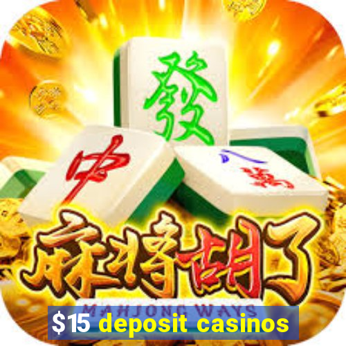 $15 deposit casinos