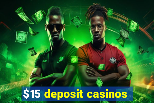 $15 deposit casinos