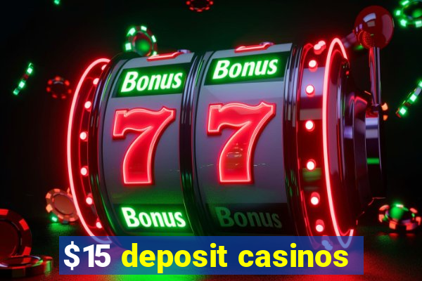 $15 deposit casinos