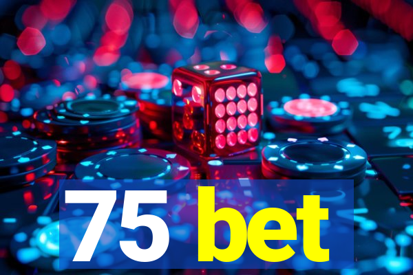 75 bet