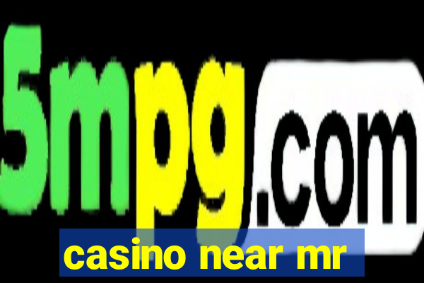 casino near mr