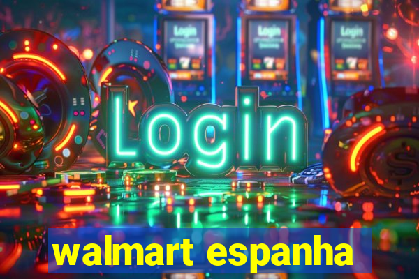 walmart espanha