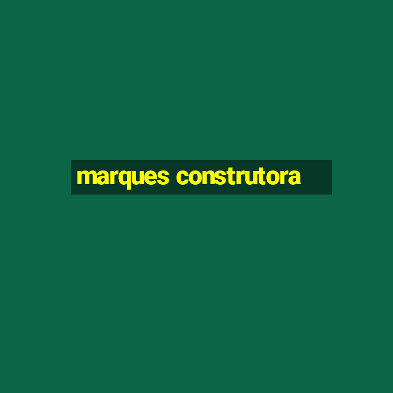 marques construtora