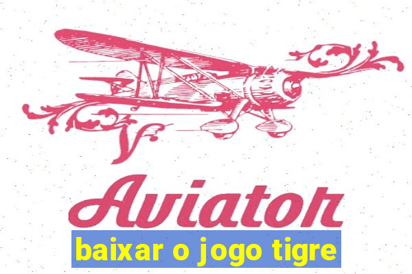 baixar o jogo tigre