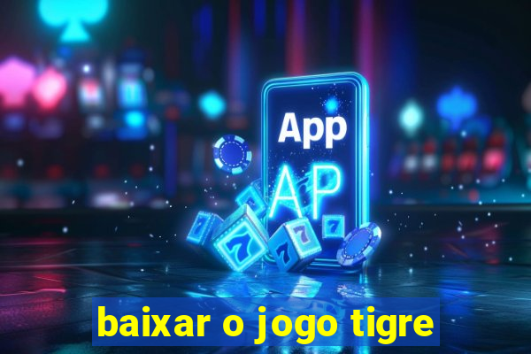 baixar o jogo tigre