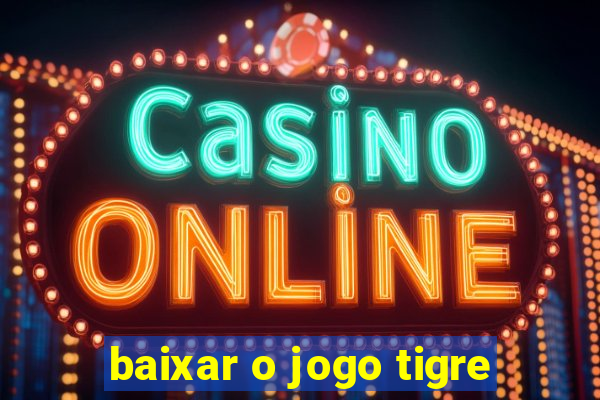 baixar o jogo tigre