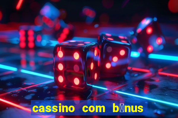 cassino com b么nus no cadastro