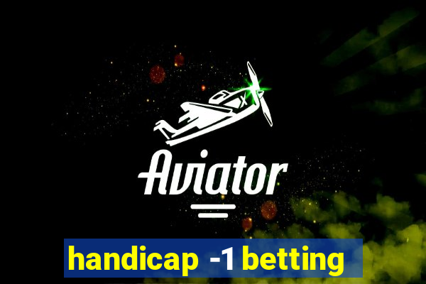 handicap -1 betting