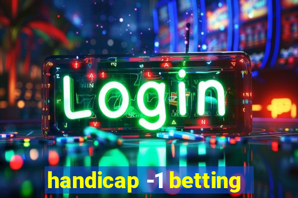 handicap -1 betting