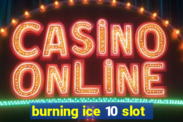 burning ice 10 slot