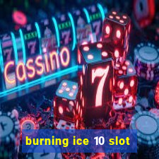 burning ice 10 slot