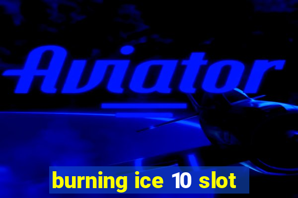 burning ice 10 slot