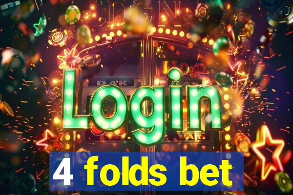 4 folds bet