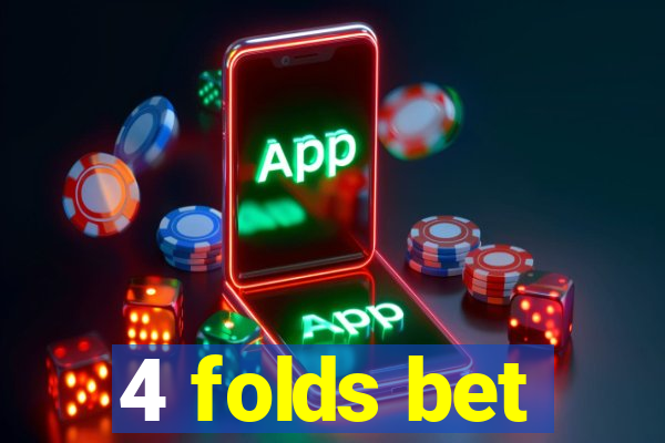 4 folds bet