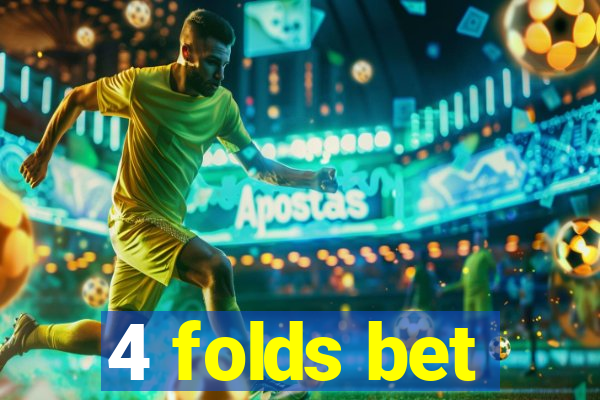 4 folds bet