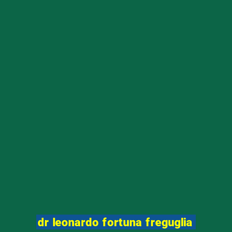 dr leonardo fortuna freguglia