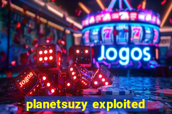 planetsuzy exploited