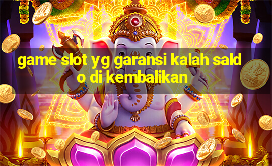 game slot yg garansi kalah saldo di kembalikan