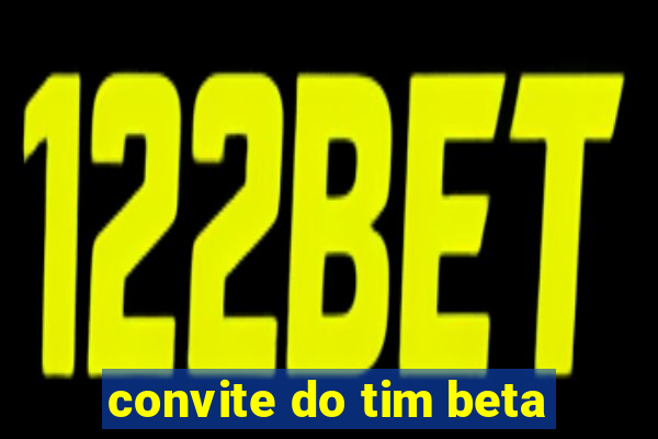 convite do tim beta