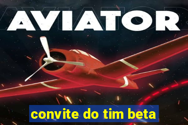 convite do tim beta