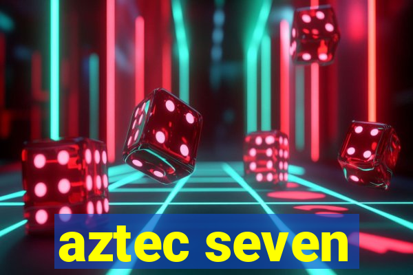 aztec seven