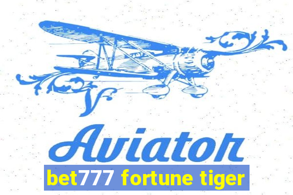 bet777 fortune tiger