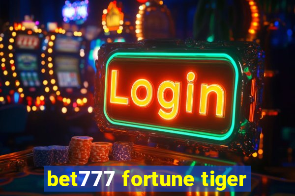 bet777 fortune tiger