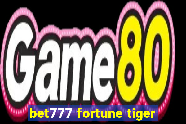 bet777 fortune tiger