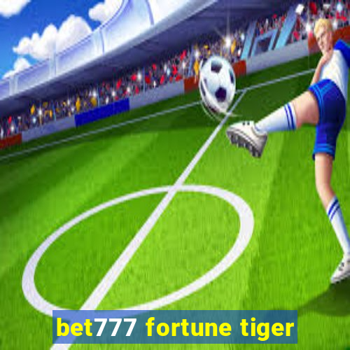 bet777 fortune tiger