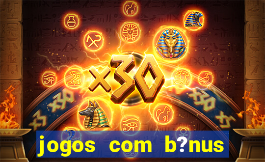 jogos com b?nus sem depósito