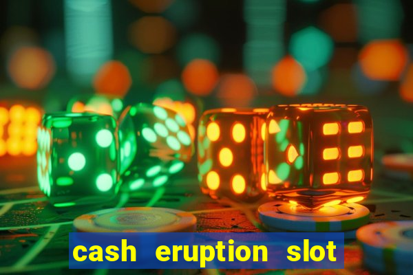 cash eruption slot machine glitch