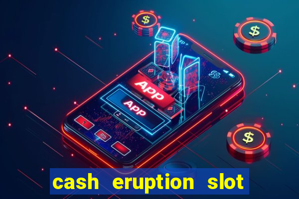 cash eruption slot machine glitch