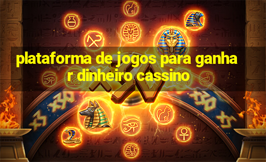 plataforma de jogos para ganhar dinheiro cassino