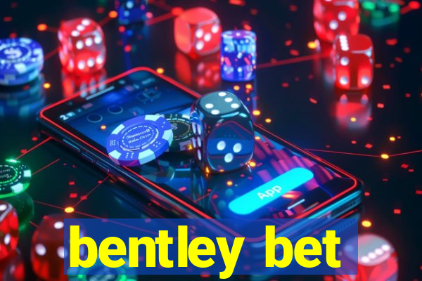 bentley bet