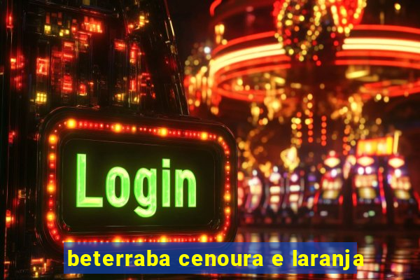 beterraba cenoura e laranja