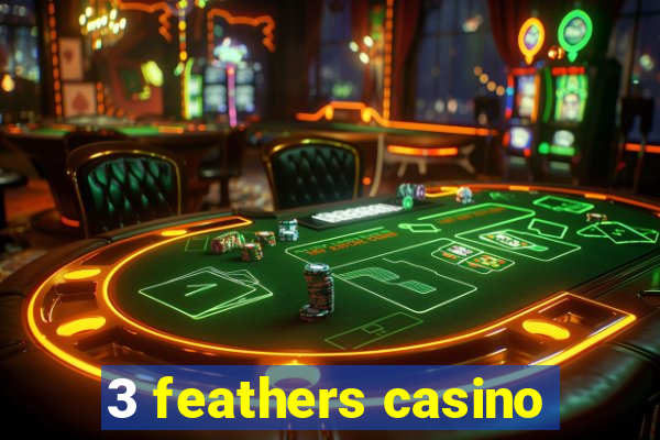 3 feathers casino