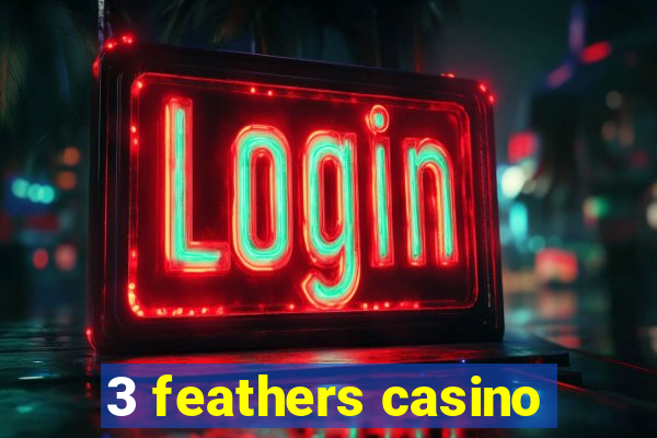 3 feathers casino