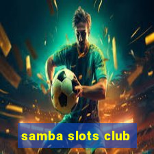 samba slots club