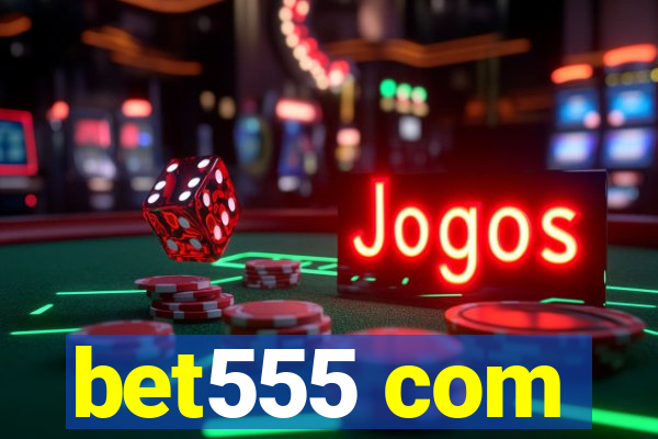 bet555 com