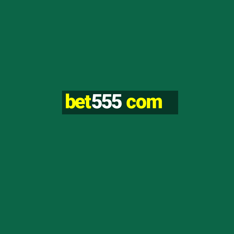 bet555 com