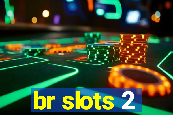 br slots 2