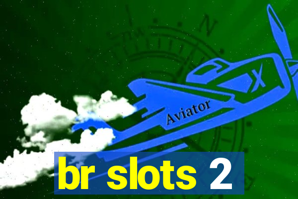 br slots 2