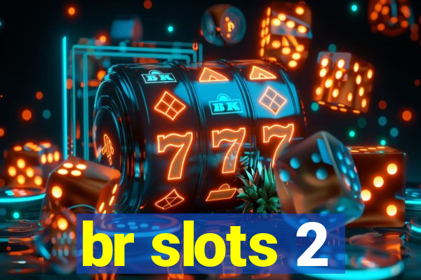 br slots 2