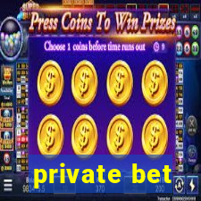 private bet