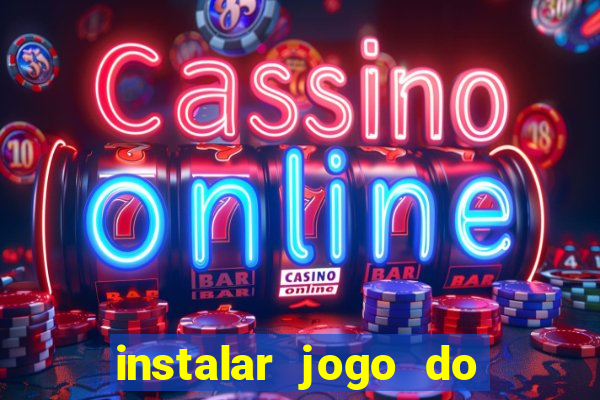 instalar jogo do tigre que ganha dinheiro