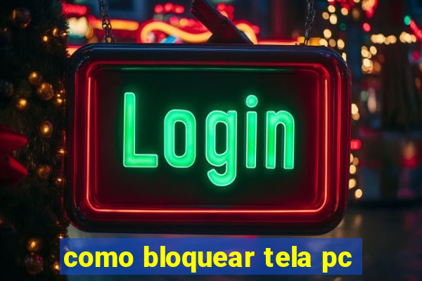 como bloquear tela pc