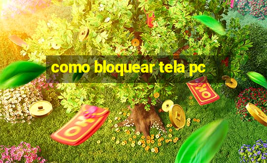 como bloquear tela pc