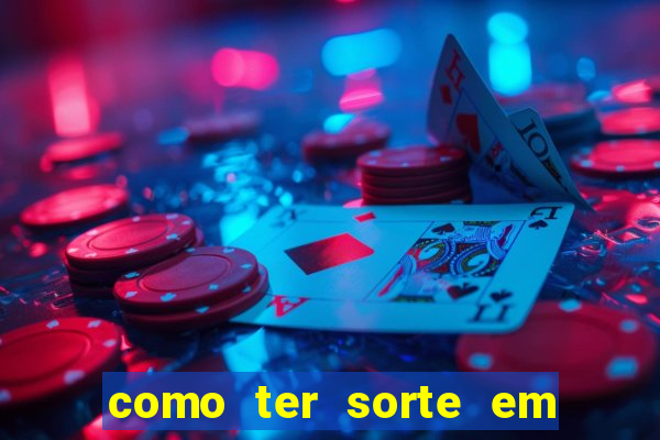 como ter sorte em jogos de azar