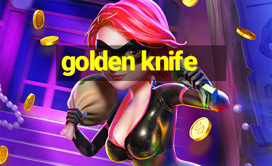 golden knife